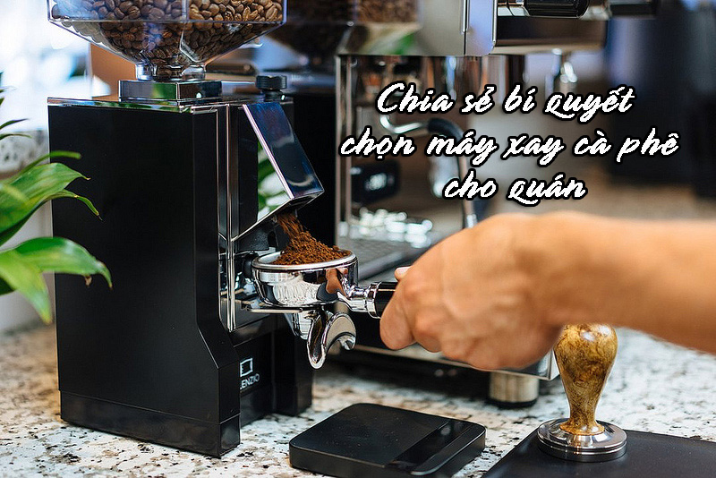 Chia sẻ bí quyết chọn máy xay cafe